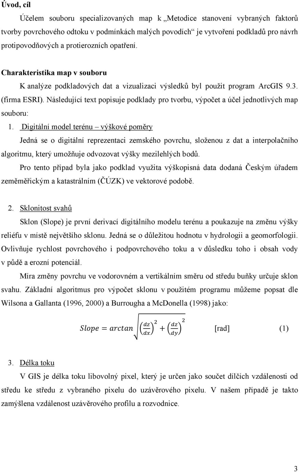 Následující text popisuje podklady pro tvorbu, výpočet a účel jednotlivých map souboru: 1.