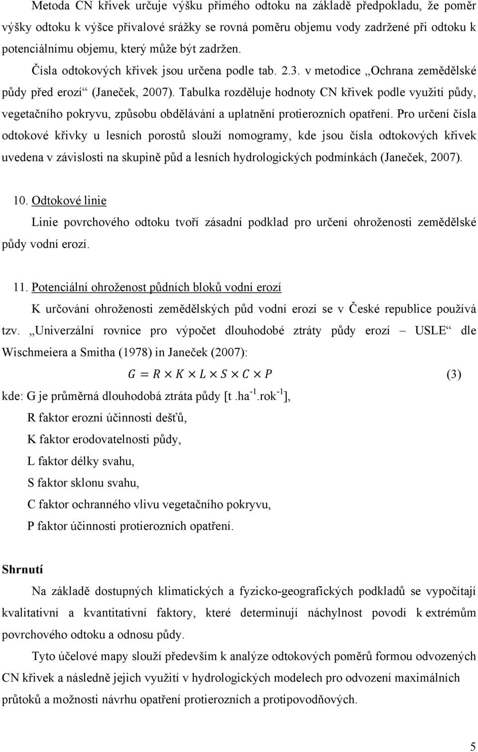 Tabulka rozděluje hodnoty CN křivek podle využití půdy, vegetačního pokryvu, způsobu obdělávání a uplatnění protierozních opatření.