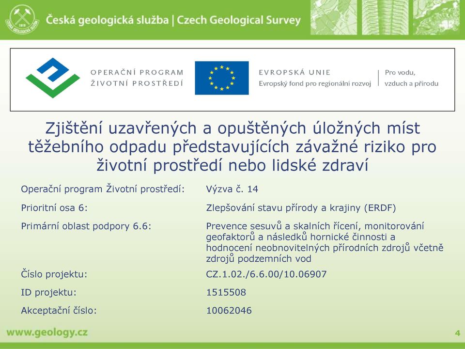 6: Číslo projektu: Zlepšování stavu přírody a krajiny (ERDF) Prevence sesuvů a skalních řícení, monitorování geofaktorů a následků