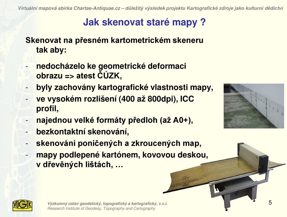 atest ČÚZK, - byly zachovány kartografické vlastnosti mapy, - ve vysokém rozlišení (400 až 800dpi), ICC