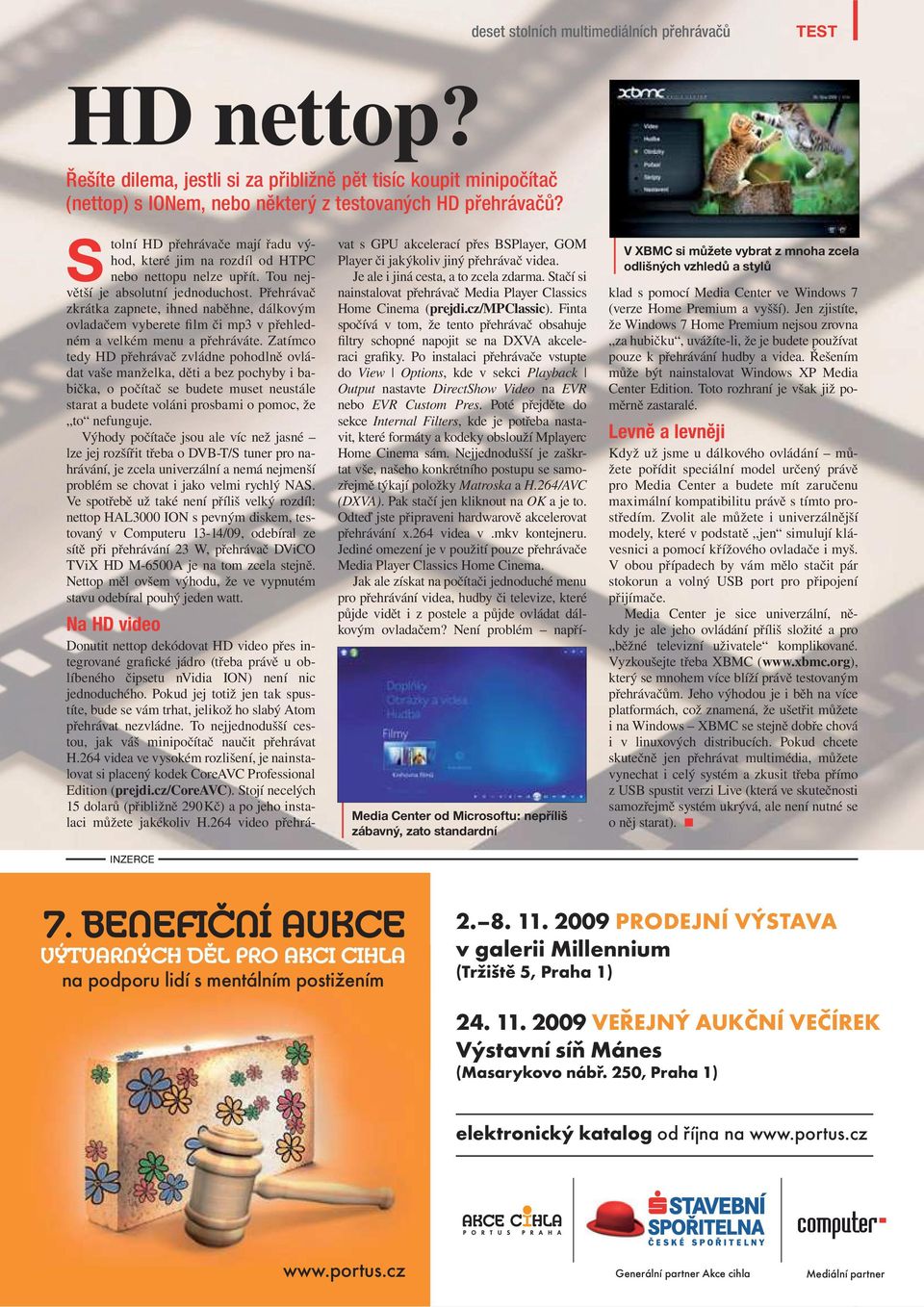 Přehrávač zkrátka zapnete, ihned naběhne, dálkovým ovladačem vyberete film či mp3 v přehledném a velkém menu a přehráváte.