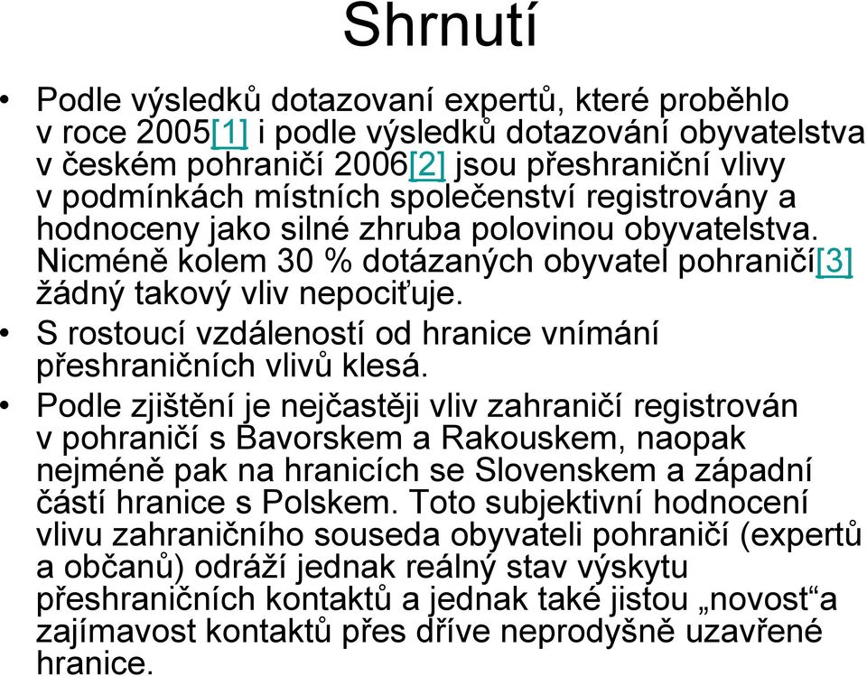 S rostoucí vzdáleností od hranice vnímání přeshraničních vlivů klesá.