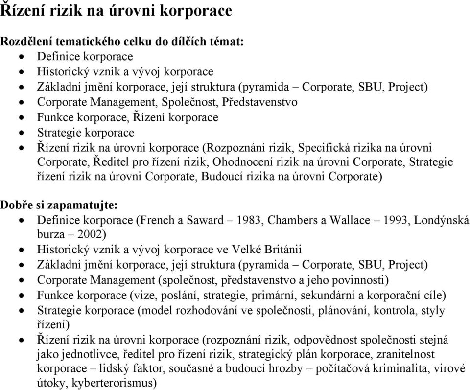 rizik na úrovni Corporate, Strategie řízení rizik na úrovni Corporate, Budoucí rizika na úrovni Corporate) Definice korporace (French a Saward 1983, Chambers a Wallace 1993, Londýnská burza 2002)