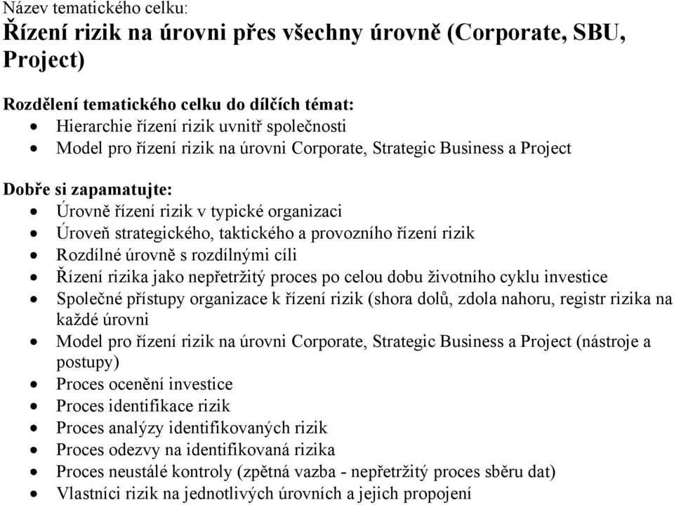 Společné přístupy organizace k řízení rizik (shora dolů, zdola nahoru, registr rizika na každé úrovni Model pro řízení rizik na úrovni Corporate, Strategic Business a Project (nástroje a postupy)