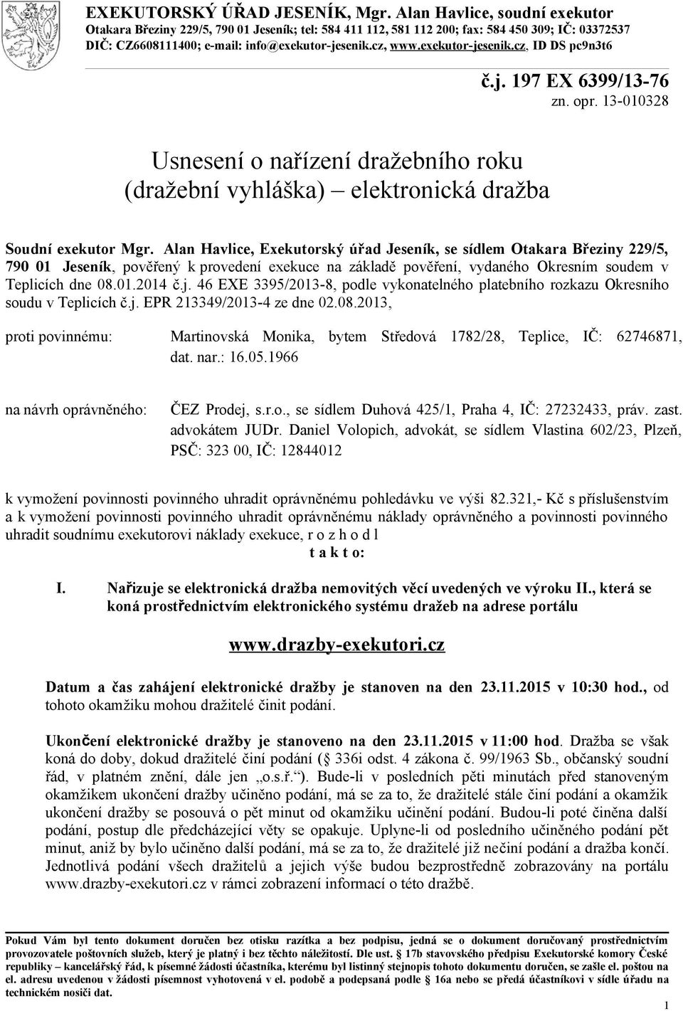 exekutor-jesenik.cz, ID DS pc9n3t6 č.j. 197 EX 6399/13-76 zn. opr. 13-010328 Usnesení o nařízení dražebního roku (dražební vyhláška) elektronická dražba Soudní exekutor Mgr.