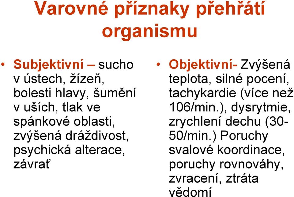 Objektivní- Zvýšená teplota, silné pocení, tachykardie (více než 106/min.