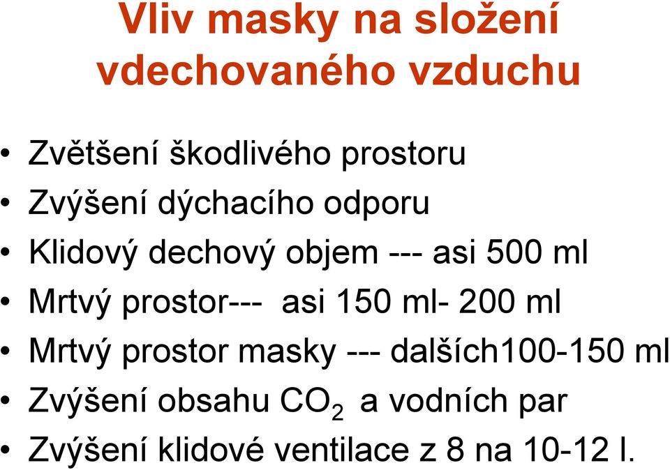 prostor--- asi 150 ml- 200 ml Mrtvý prostor masky --- dalších100-150 ml