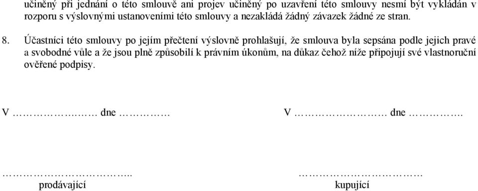 Účastníci této smlouvy po jejím přečtení výslovně prohlašují, že smlouva byla sepsána podle jejich pravé a