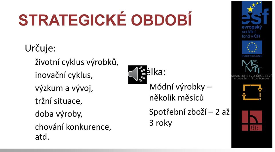 situace, doba výroby, chování konkurence, atd.