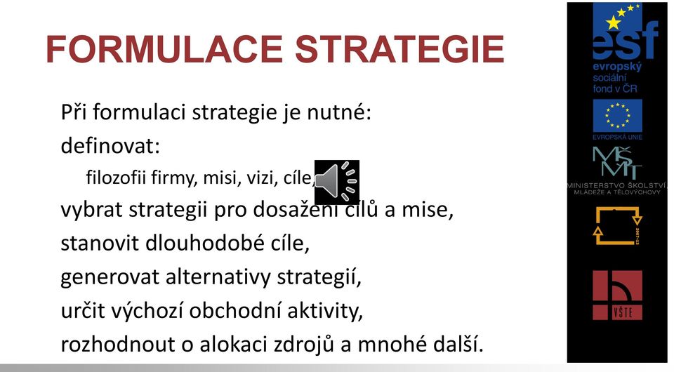 a mise, stanovit dlouhodobé cíle, generovat alternativy strategií,