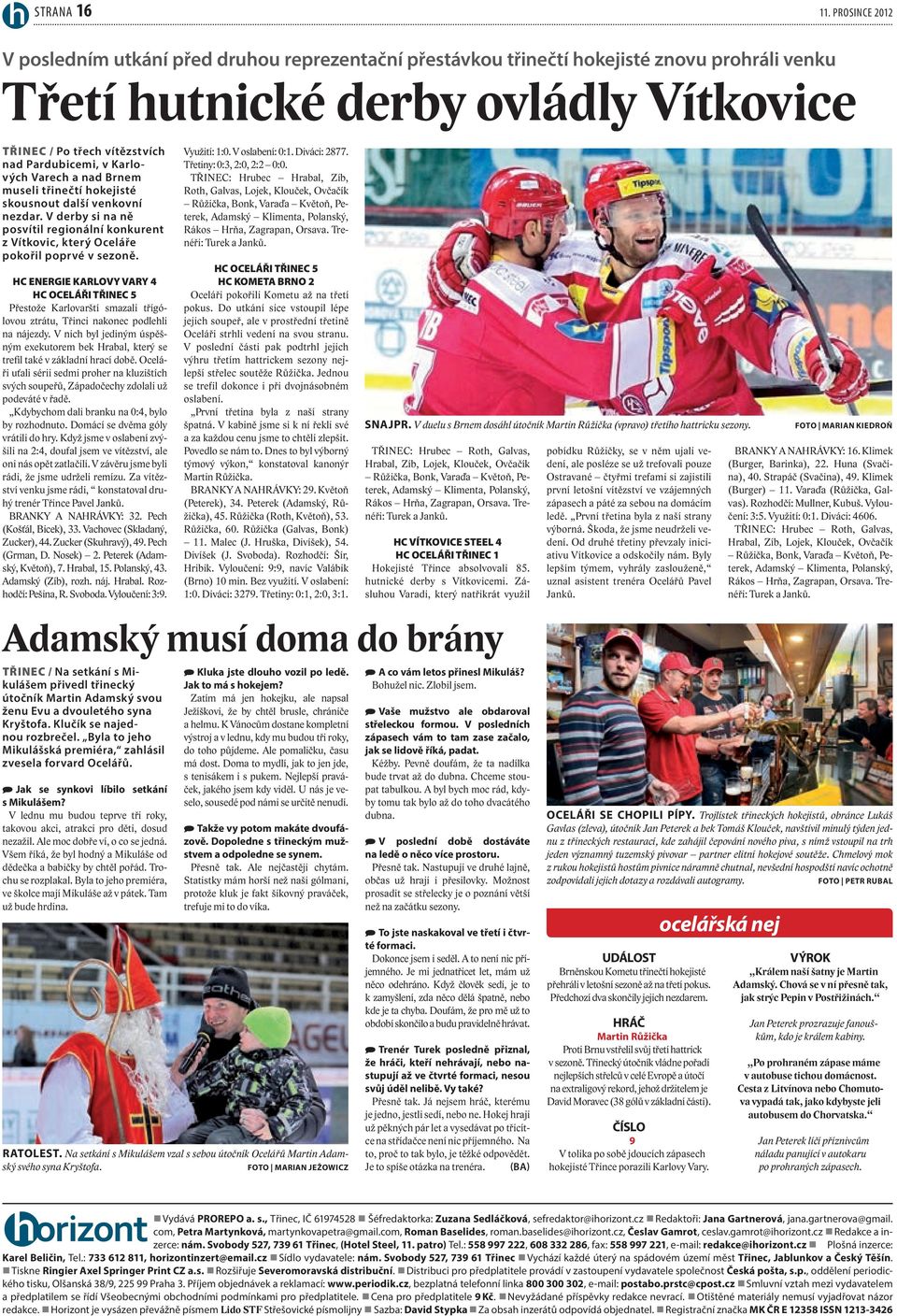 Karlových Varech a nad Brnem museli třinečtí hokejisté skousnout další venkovní nezdar. V derby si na ně posvítil regionální konkurent z Vítkovic, který Oceláře pokořil poprvé v sezoně.