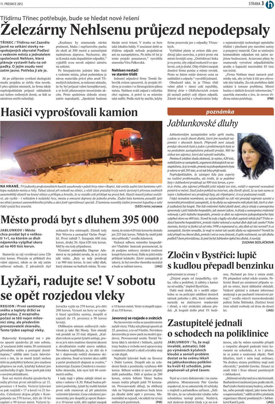 Potřeba jí ale je. Již po zářijovém vyvěšení ekologické studie projektu se strhla vlna nevole.