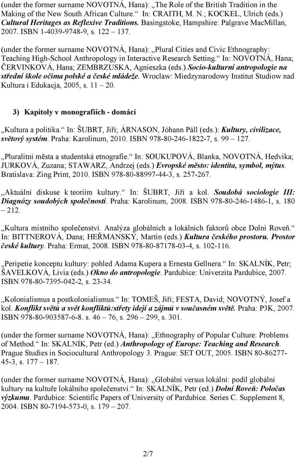 (under the former surname NOVOTNÁ, Hana): Plural Cities and Civic Ethnography: Teaching High-School Anthropology in Interactive Research Setting.