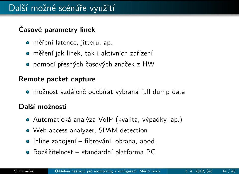 odebírat vybraná full dump data Další možnosti Automatická analýza VoIP (kvalita, výpadky, ap.