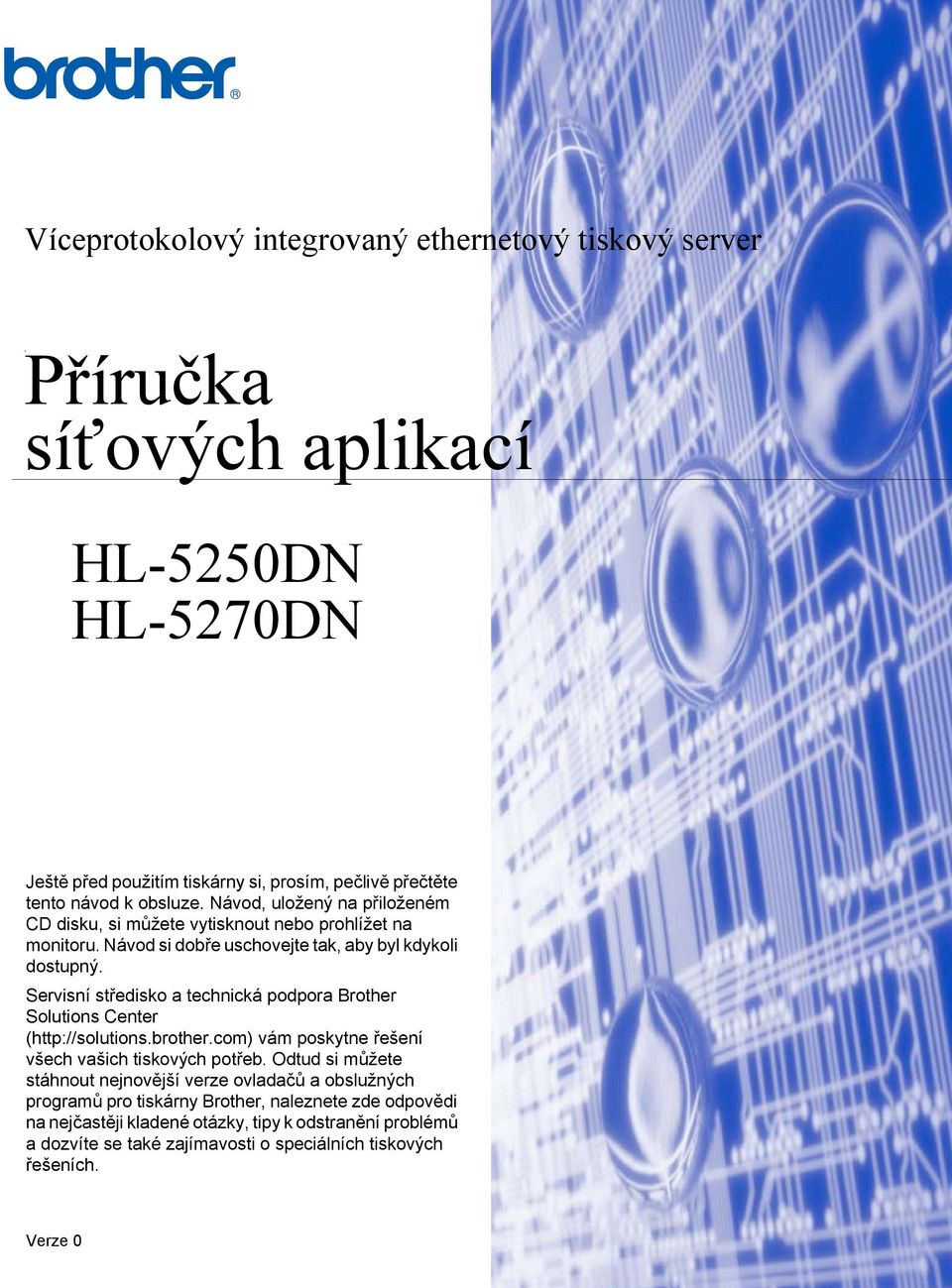 Servisní středisko a technická podpora Brother Solutions Center (http://solutions.brother.com) vám poskytne řešení všech vašich tiskových potřeb.