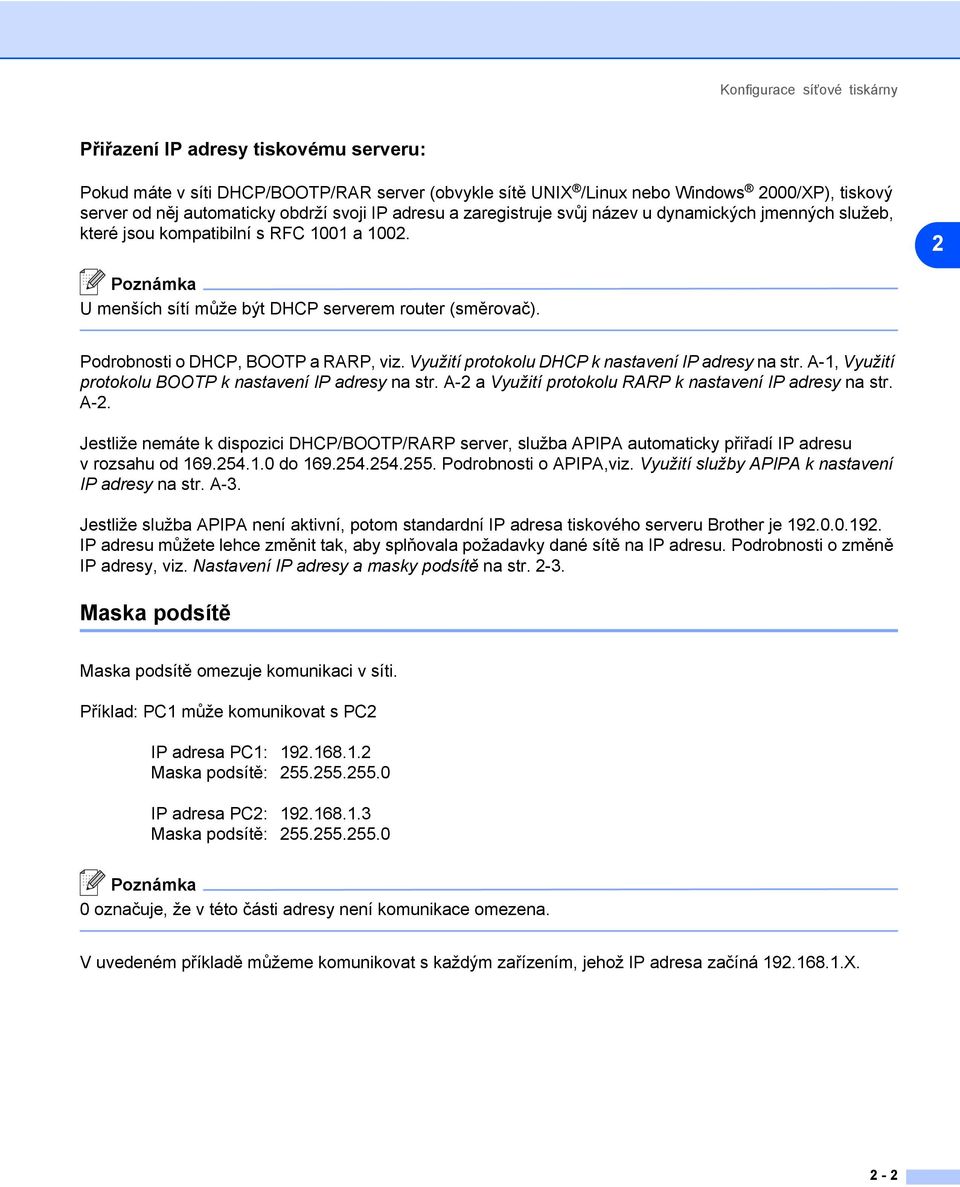 Podrobnosti o DHCP, BOOTP a RARP, viz. Využití protokolu DHCP k nastavení IP adresy na str. A-1, Využití protokolu BOOTP k nastavení IP adresy na str.