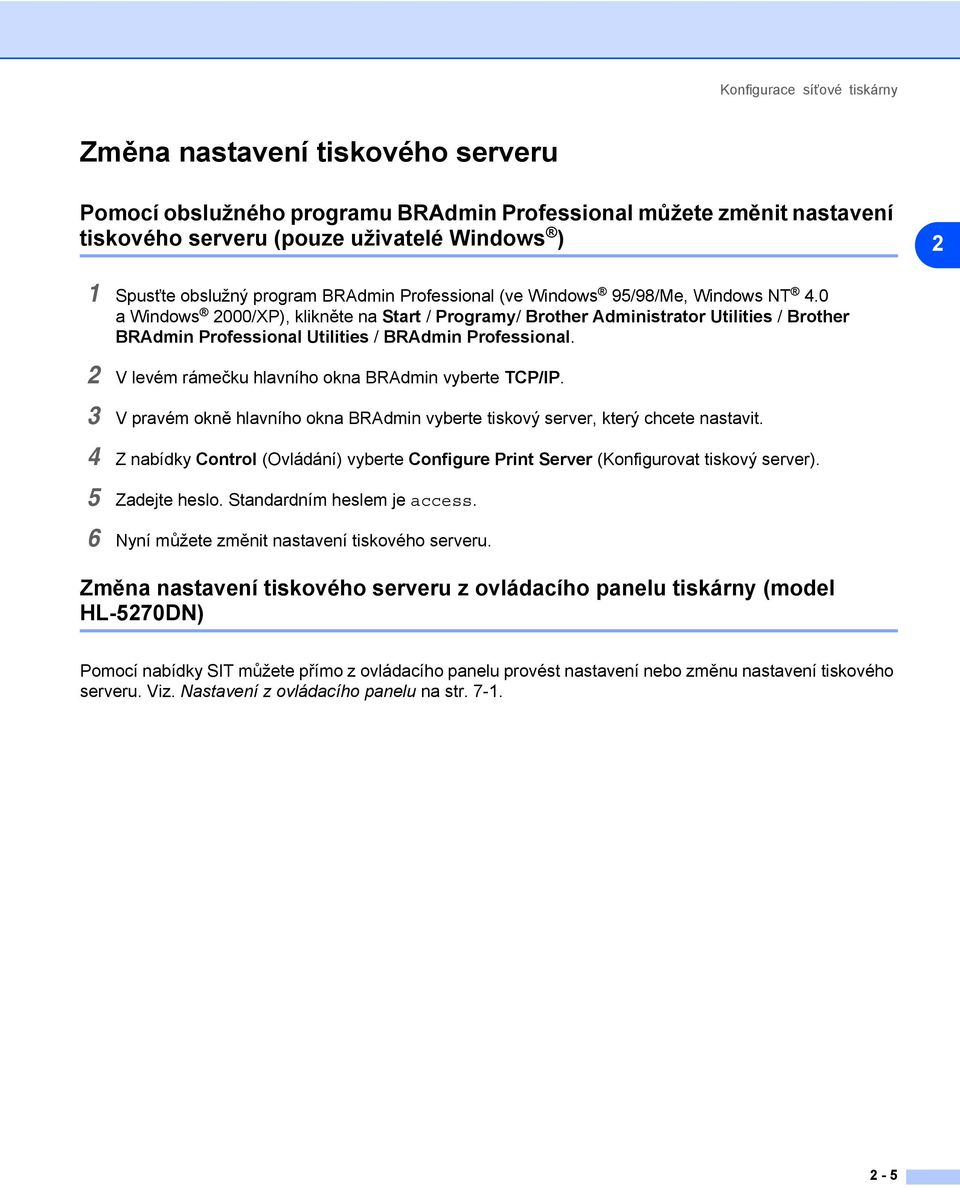 0 a Windows 2000/XP), klikněte na Start / Programy/ Brother Administrator Utilities / Brother BRAdmin Professional Utilities / BRAdmin Professional.