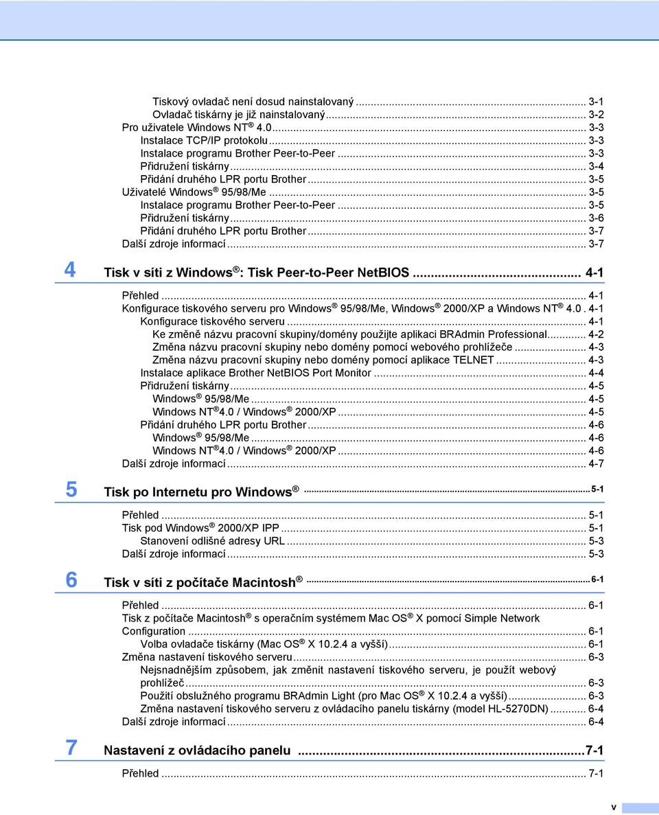 .. 3-5 Přidružení tiskárny... 3-6 Přidání druhého LPR portu Brother... 3-7 Další zdroje informací... 3-7 4 Tisk v síti z Windows : Tisk Peer-to-Peer NetBIOS... 4-1 Přehled.