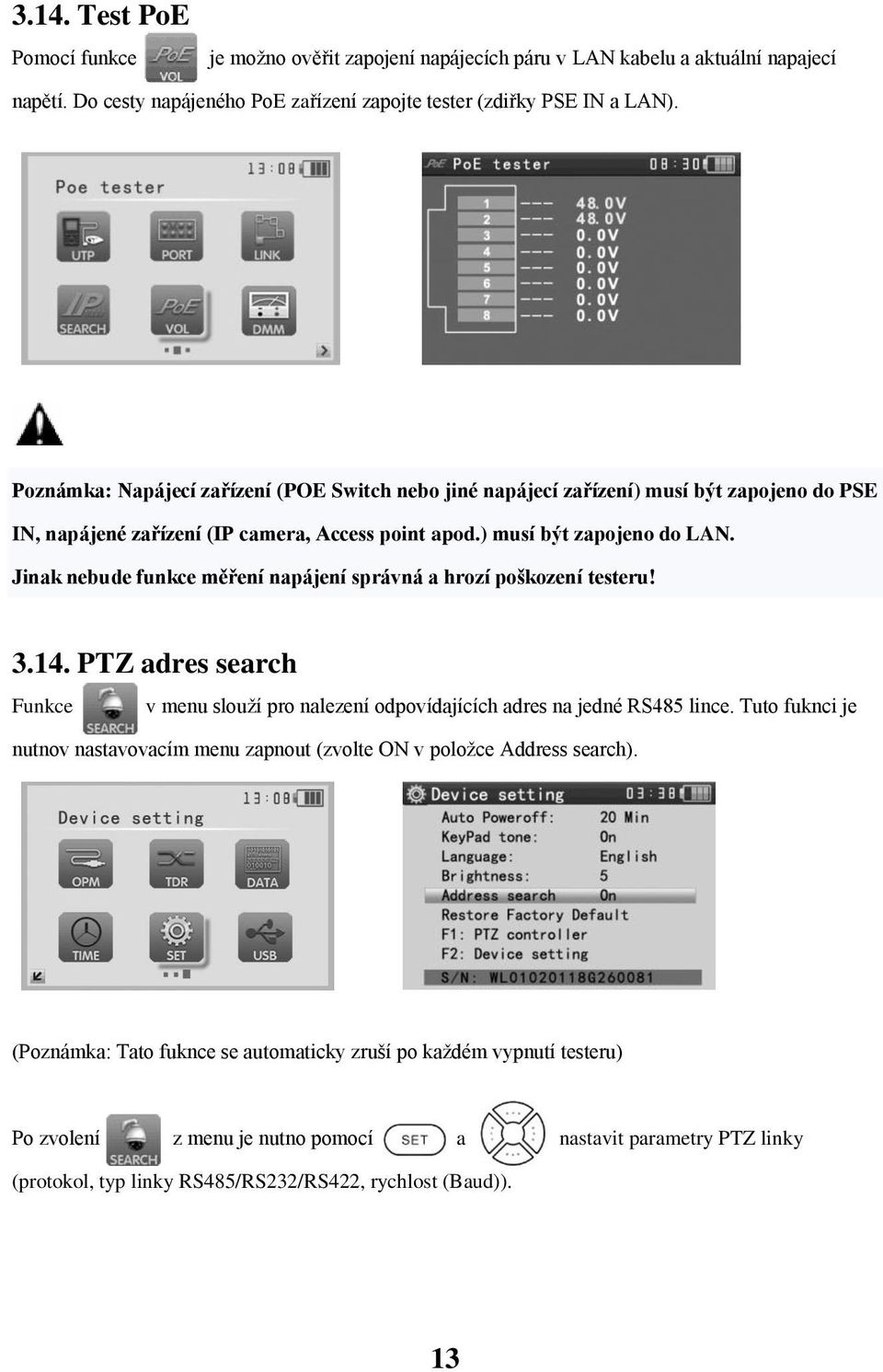 Jinak nebude funkce měření napájení správná a hrozí poškození testeru! 3.14. PTZ adres search Funkce v menu slouží pro nalezení odpovídajících adres na jedné RS485 lince.