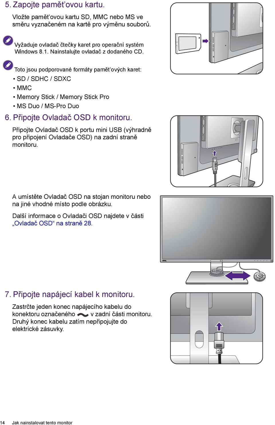 Připojte Ovladač OSD k portu mini USB (výhradně pro připojení Ovladače OSD) na zadní straně monitoru. A umístěte Ovladač OSD na stojan monitoru nebo na jiné vhodné místo podle obrázku.