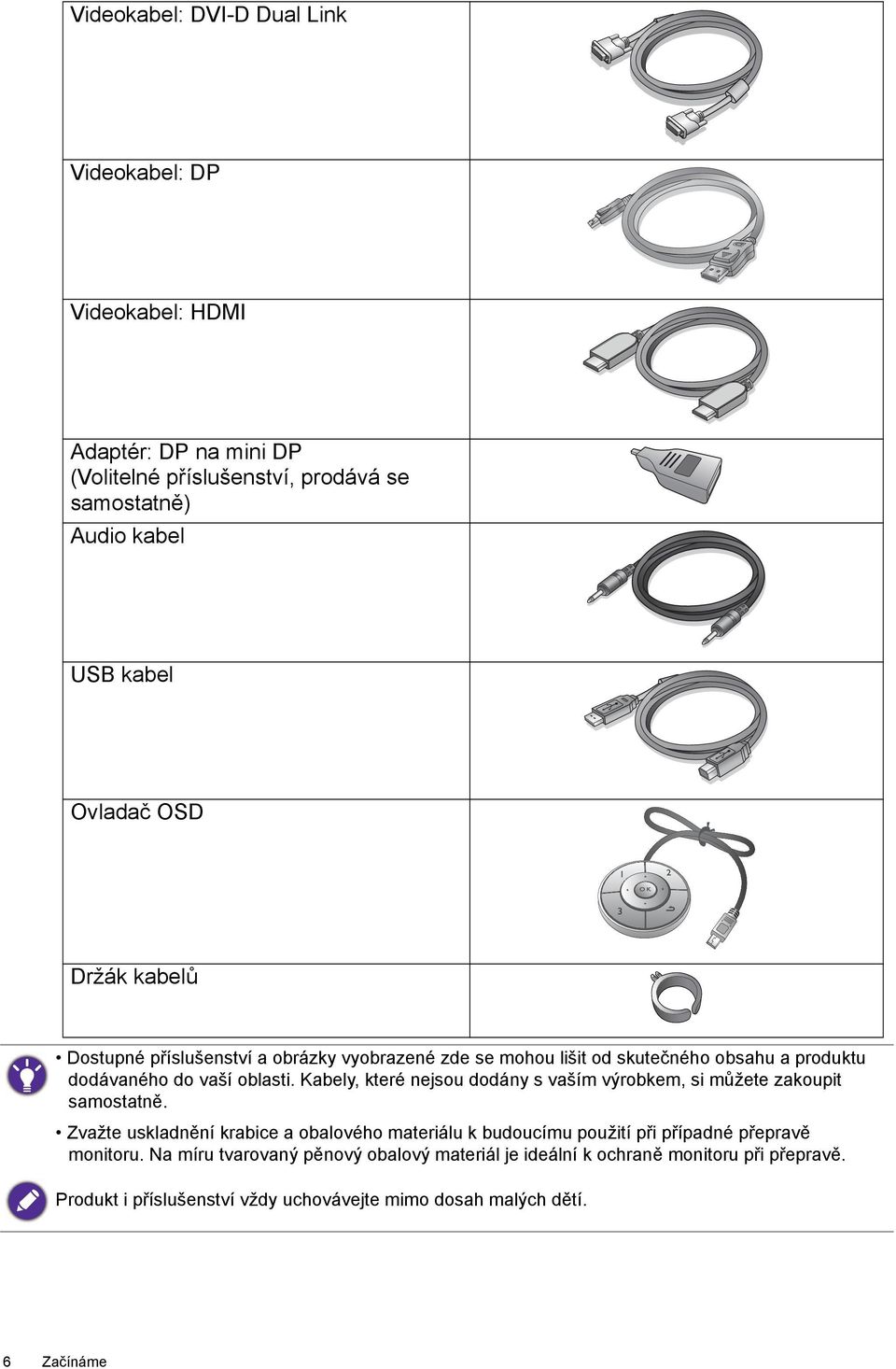 Kabely, které nejsou dodány s vaším výrobkem, si můžete zakoupit samostatně.