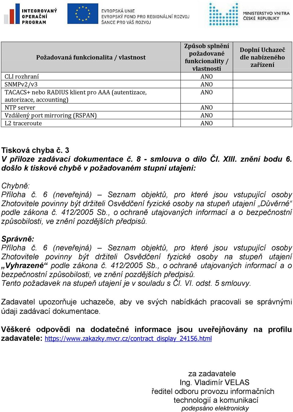 6 (neveřejná) Seznam objektů, pro které jsou vstupující osoby Zhotovitele povinny být držiteli Osvědčení fyzické osoby na stupeň utajení Důvěrné podle zákona č. 412/2005 Sb.