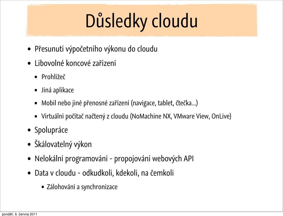 ..) Virtuální počítač načtený z cloudu (NoMachine NX, VMware View, OnLive) Spolupráce Škálovatelný