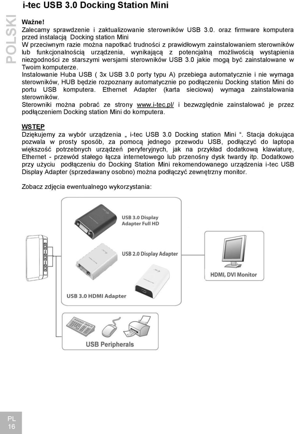 oraz firmware komputera przed instalacją Docking station Mini W przeciwnym razie można napotkać trudności z prawidłowym zainstalowaniem sterowników lub funkcjonalnością urządzenia, wynikającą z