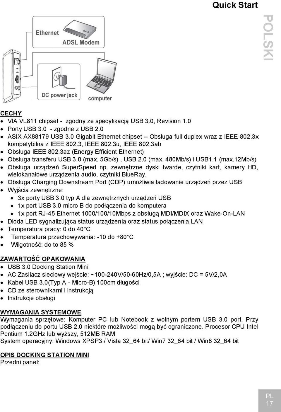 5Gb/s), USB 2.0 (max. 480Mb/s) i USB1.1 (max.12mb/s) Obsługa urządzeń SuperSpeed np. zewnętrzne dyski twarde, czytniki kart, kamery HD, wielokanałowe urządzenia audio, czytniki BlueRay.