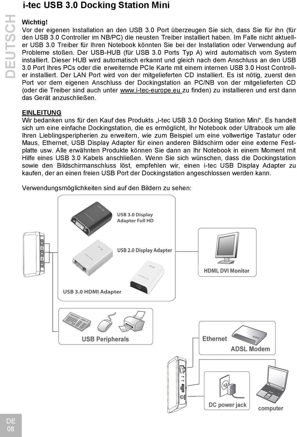 Der USB-HUB (für USB 3.0 Ports Typ A) wird automatisch vom System installiert. Dieser HUB wird automatisch erkannt und gleich nach dem Anschluss an den USB 3.