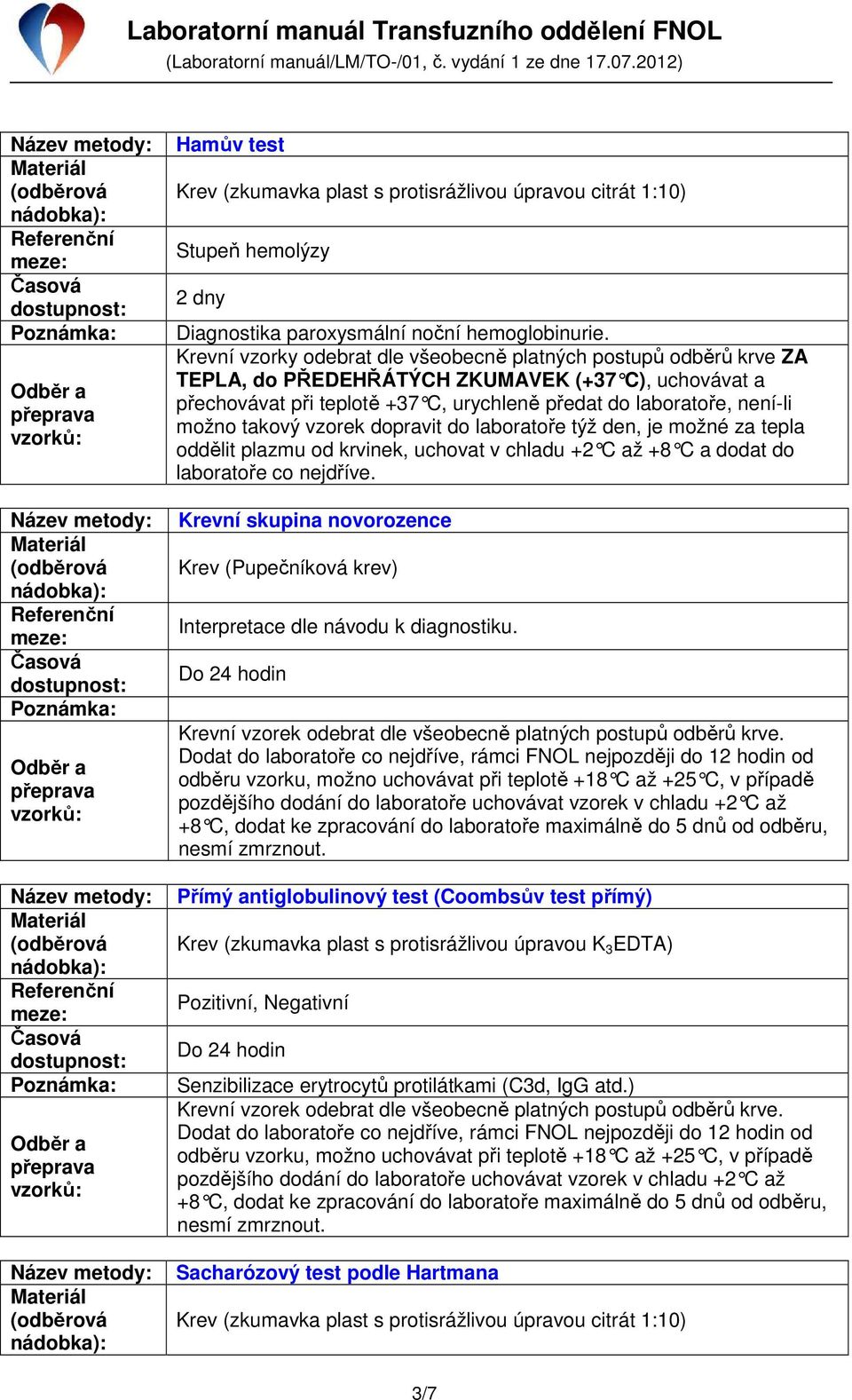 přechovávat při teplotě +37 C, urychleně předat do laboratoře, není-li Krevní skupina novorozence Krev