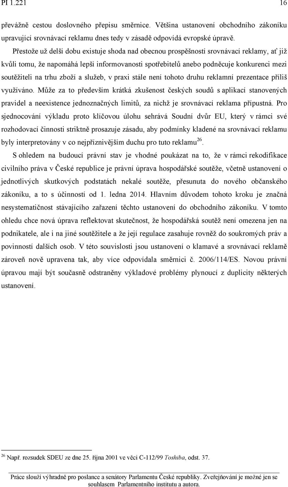 zboží a služeb, v praxi stále není tohoto druhu reklamní prezentace příliš využíváno.