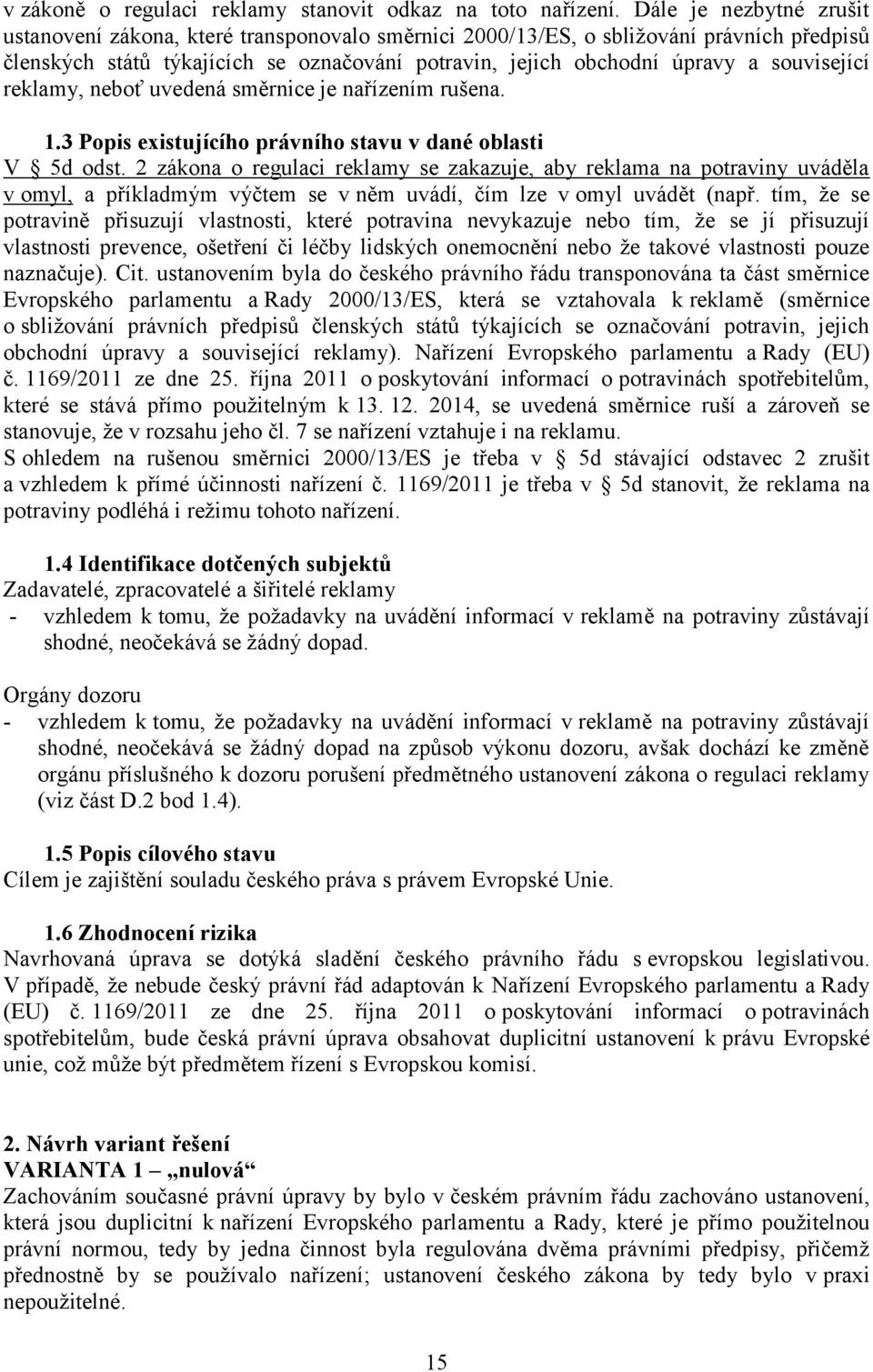 související reklamy, neboť uvedená směrnice je nařízením rušena. 1.3 Popis existujícího právního stavu v dané oblasti V 5d odst.