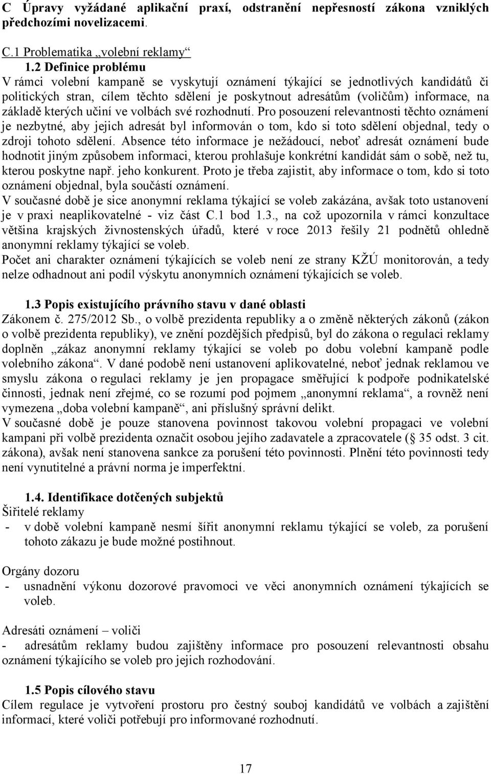 kterých učiní ve volbách své rozhodnutí. Pro posouzení relevantnosti těchto oznámení je nezbytné, aby jejich adresát byl informován o tom, kdo si toto sdělení objednal, tedy o zdroji tohoto sdělení.