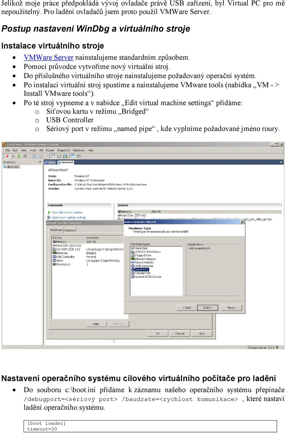 Do příslušného virtuálního stroje nainstalujeme požadovaný operační systém. Po instalaci virtuální stroj spustíme a nainstalujeme VMware tools (nabídka VM - > Install VMware tools ).