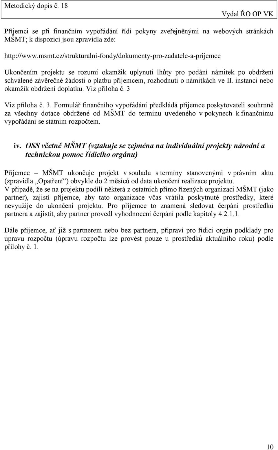 námitkách ve II. instanci nebo okamţik obdrţení doplatku. Viz příloha č. 3 