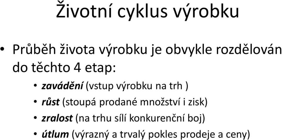 ) růst (stoupá prodané množství i zisk) zralost (na trhu