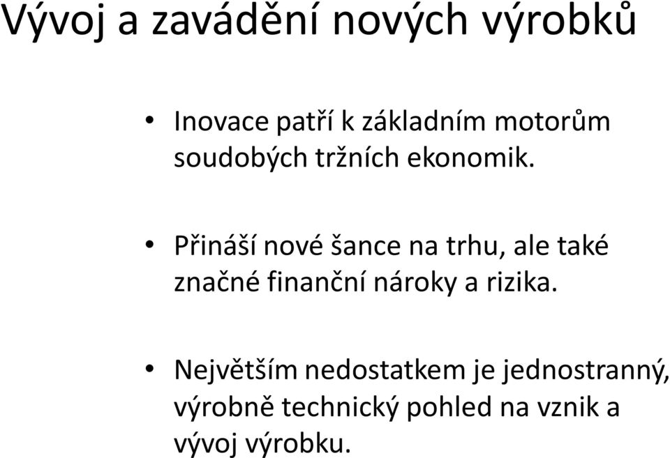 Přináší nové šance na trhu, ale také značné finanční nároky a