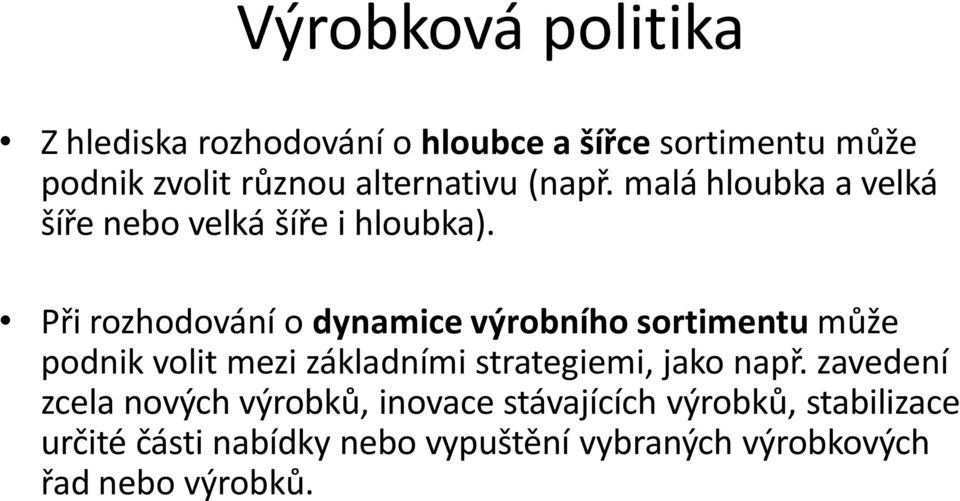 Při rozhodování o dynamice výrobního sortimentu může podnik volit mezi základními strategiemi, jako např.