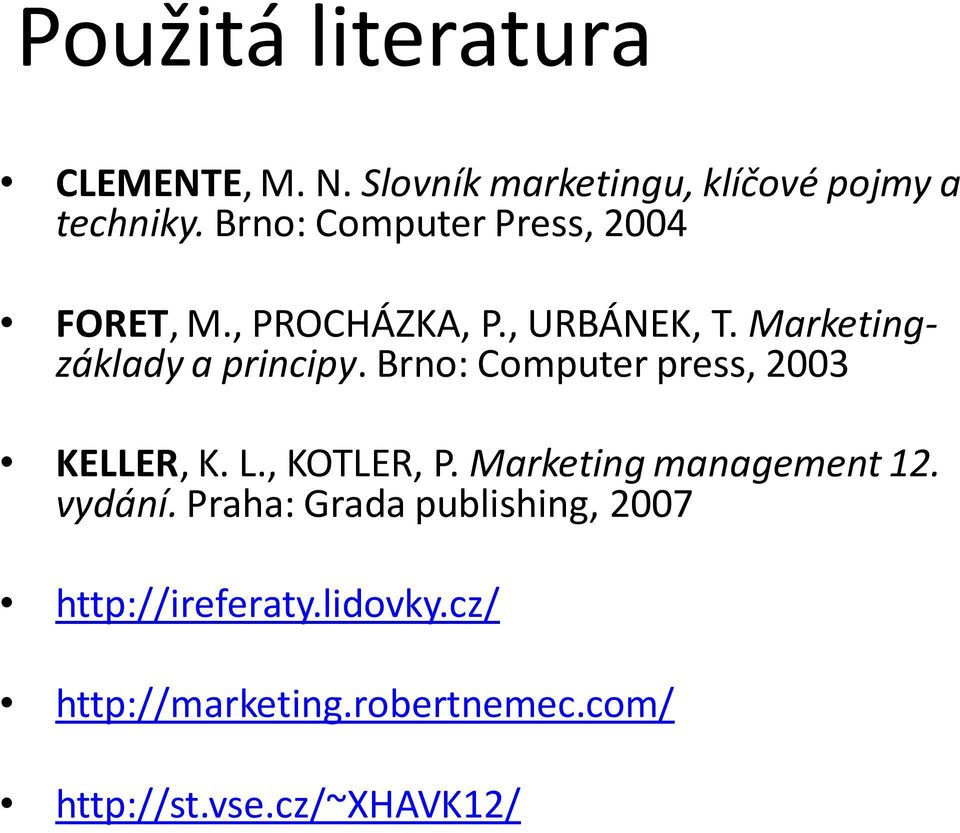 Brno: Computer press, 2003 KELLER, K. L., KOTLER, P. Marketing management 12. vydání.