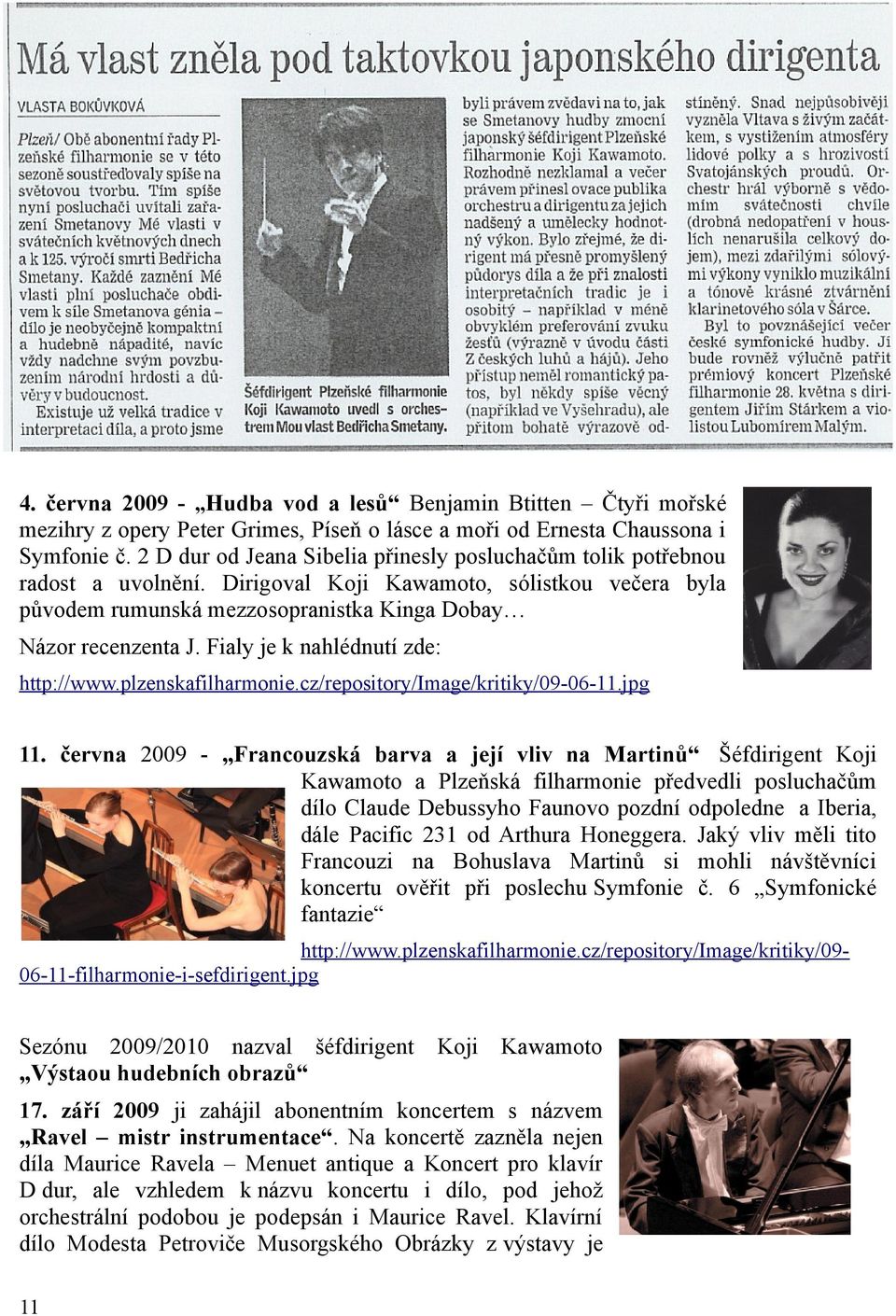 Fialy je k nahlédnutí zde: http://www.plzenskafilharmonie.cz/repository/image/kritiky/090611.jpg 11.