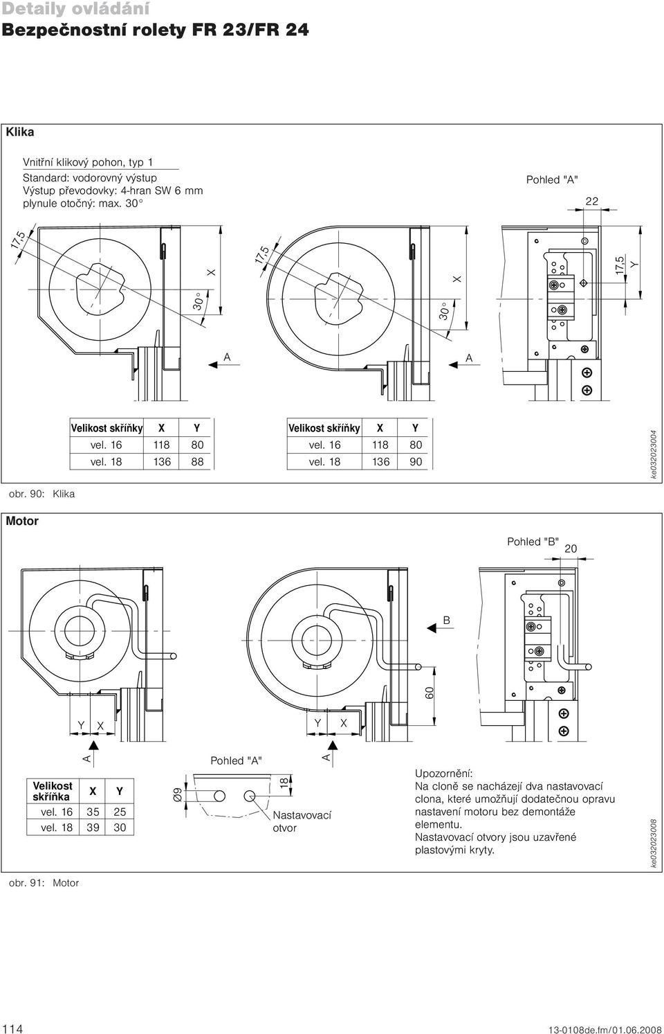 90: Klika Motor Pohled "B" 20 B 60 Y X Y X Velikost skříňka vel. 16 vel.