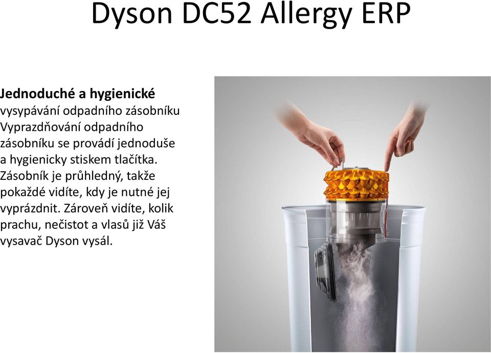 Zásobník je průhledný, takže pokaždé vidíte, kdy je nutné jej vyprázdnit.