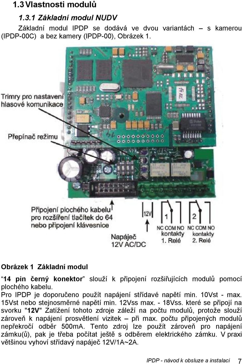 15Vst nebo stejnosměrné napětí min. 12Vss max. - 18Vss.