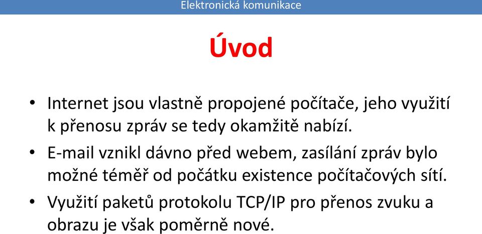 E-mail vznikl dávno před webem, zasílání zpráv bylo možné téměř od