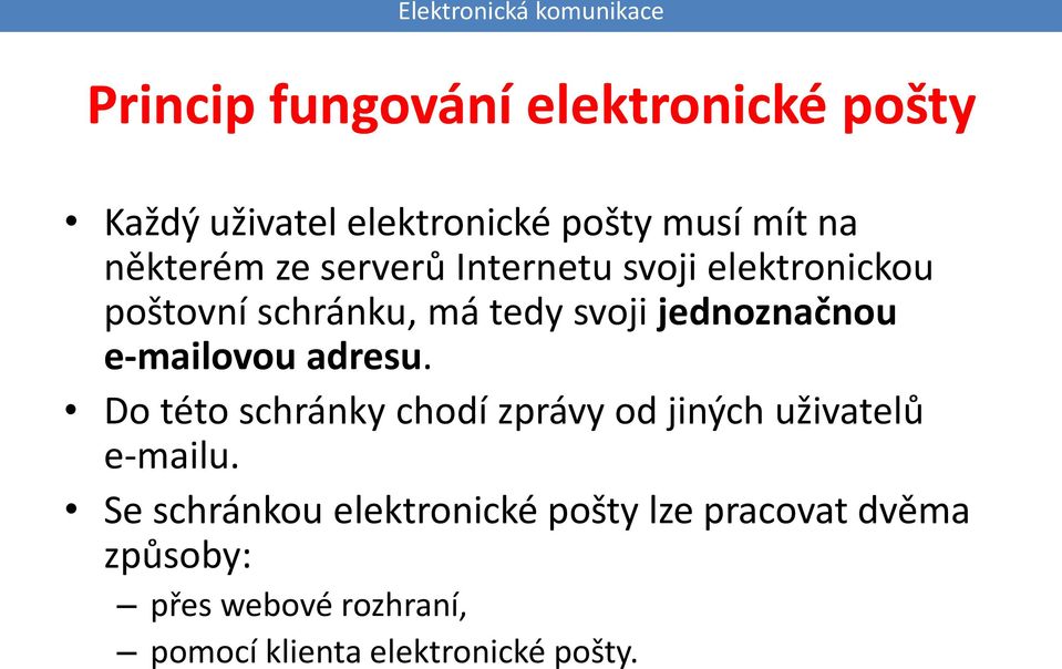 e-mailovou adresu. Do této schránky chodí zprávy od jiných uživatelů e-mailu.