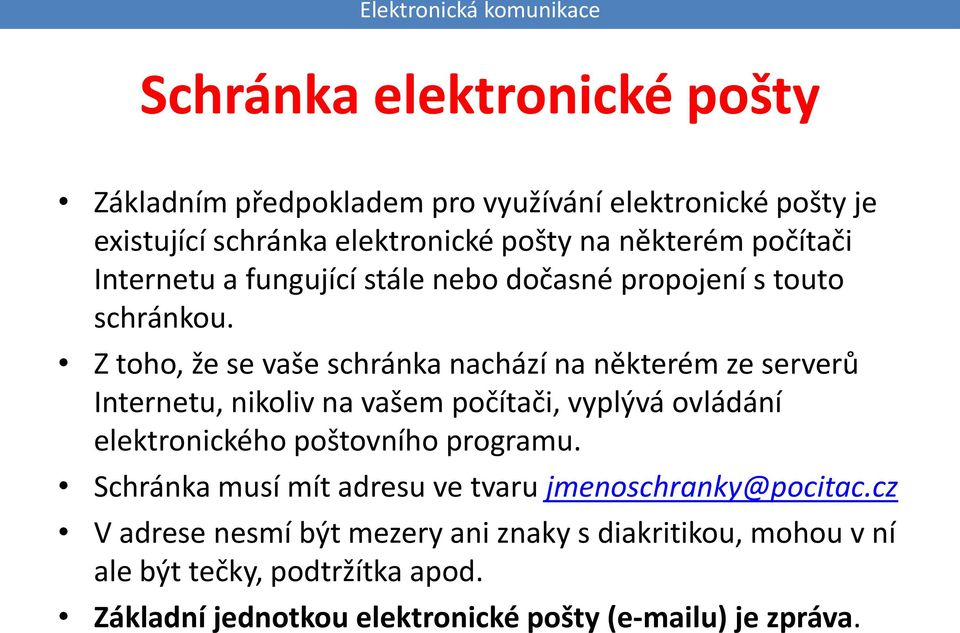 Z toho, že se vaše schránka nachází na některém ze serverů Internetu, nikoliv na vašem počítači, vyplývá ovládání elektronického poštovního