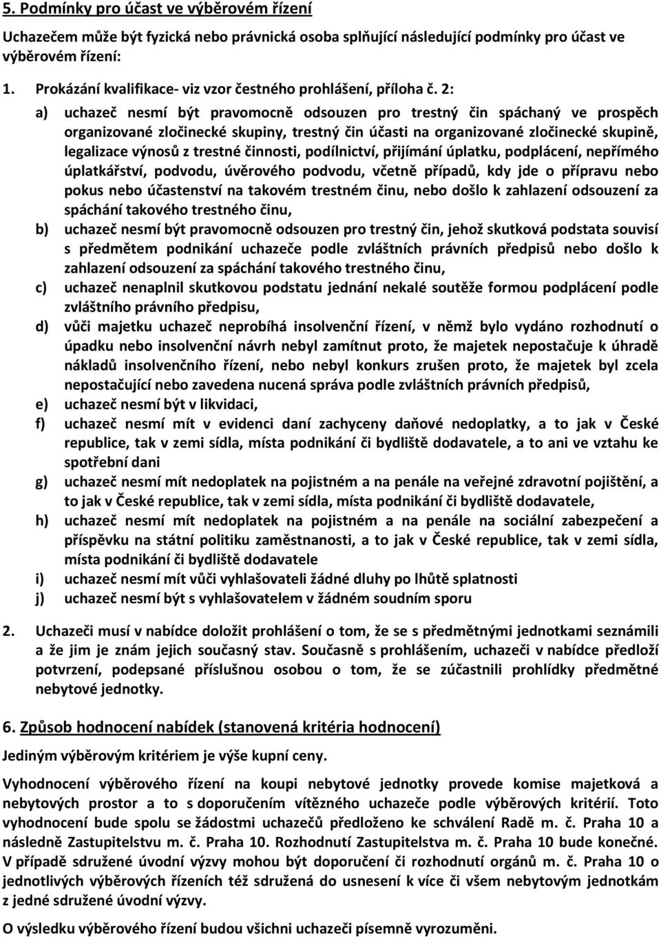 2: a) uchazeč nesmí být pravomocně odsouzen pro trestný čin spáchaný ve prospěch organizované zločinecké skupiny, trestný čin účasti na organizované zločinecké skupině, legalizace výnosů z trestné