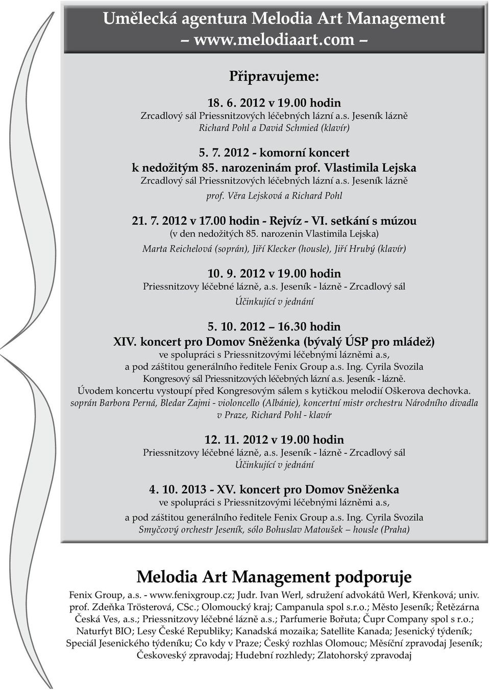 00 hodin - Rejvíz - VI. setkání s múzou (v den nedožitých 85. narozenin Vlastimila Lejska) Marta Reichelová (soprán), Jiří Klecker (housle), Jiří Hrubý (klavír) 10. 9. 2012 v 19.