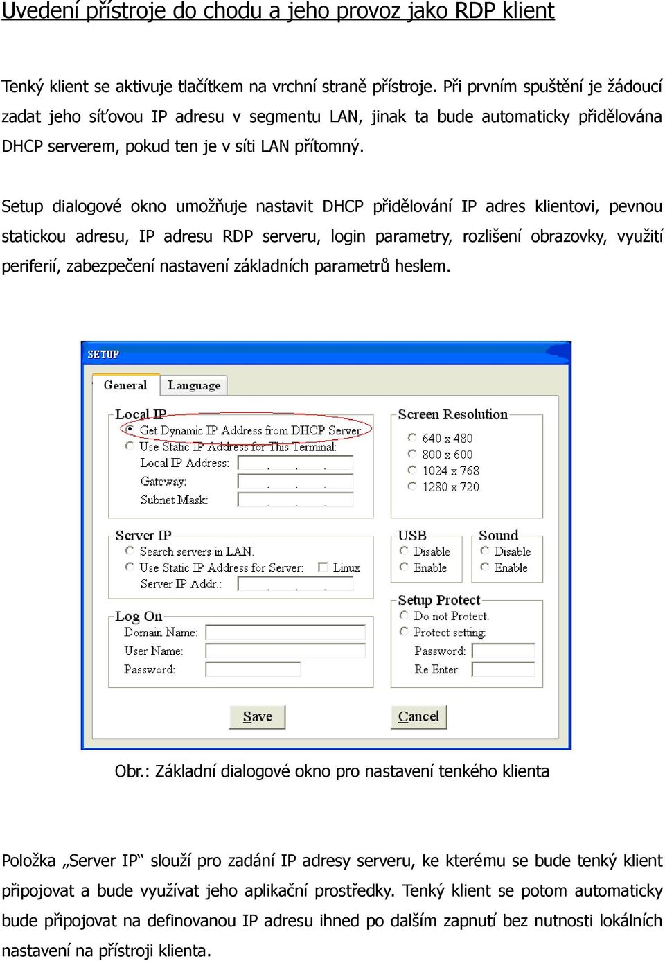 Setup dialogové okno umožňuje nastavit DHCP přidělování IP adres klientovi, pevnou statickou adresu, IP adresu RDP serveru, login parametry, rozlišení obrazovky, využití periferií, zabezpečení